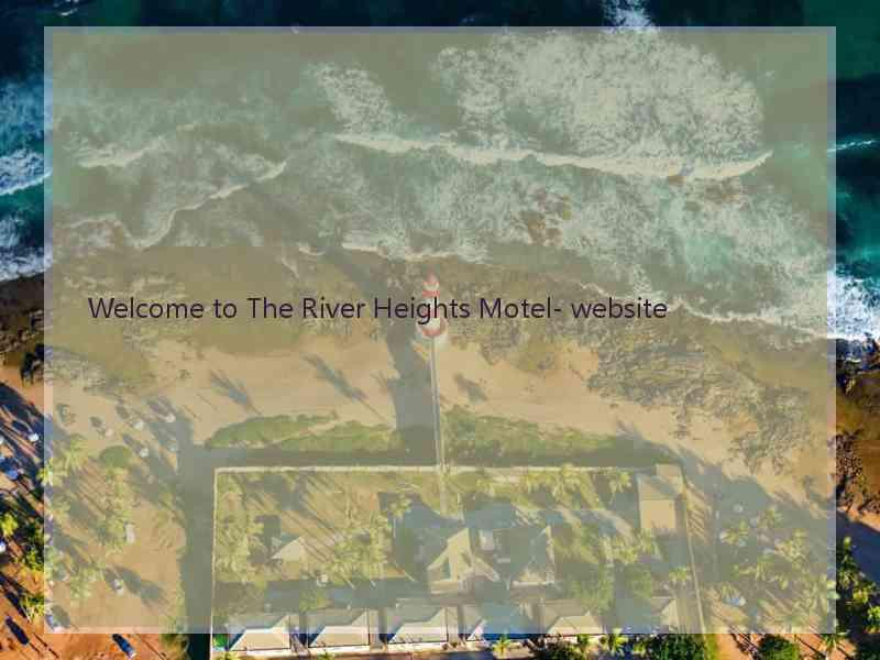 Welcome to The River Heights Motel- website  